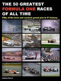 Enlarge image Cover: The 50 Greatest Formula One Races of All Time - Condor Pacific