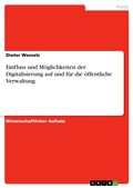 Cover: Einfluss und M&ouml;glichkeiten der Digitalisierung auf und  f&uuml;r die &ouml;ffentliche Verwaltung - GRIN Verlag