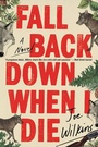 Cover: Fall Back Down When I Die - Little, Brown and Company