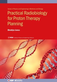 Enlarge image Cover: Practical Radiobiology for Proton Therapy Planning - Institute of Physics Publishing