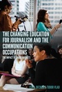 Cover: The Changing Education for Journalism and the Communication Occupations - Peter Lang Verlag