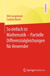 Abbildung von: So einfach ist Mathematik - Partielle Differenzialgleichungen für Anwender - Springer Spektrum