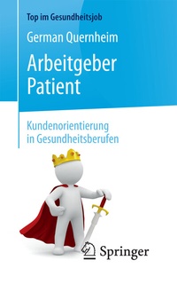 Abbildung von: Arbeitgeber Patient - Kundenorientierung in Gesundheitsberufen - Springer