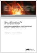 Cover: Ideen und Innovationen f&uuml;r die Energie von morgen : Wissenschaftliche Beitr&auml;ge des KIT zu den Jahrestagungen 2014, 2016 und 2017 des KIT-Zentrums Energie - KIT Scientific Publishing