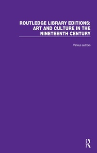 Abbildung von: Routledge Library Editions: Art and Culture in the Nineteenth Century - Routledge