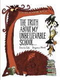 Cover: The Truth About My Unbelievable School . . . - Chronicle Books LLC
