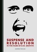Cover: Suspense and Resolution in the Films of D.W. Griffith - Cambridge Scholars Publishing