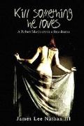 Cover: Robert Manis, Kill Something He Loves - Bookbaby