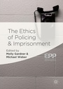 Cover: The Ethics of Policing and Imprisonment - Palgrave Macmillan