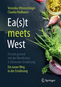 Abbildung von: Ea(s)t meets West - Fit und gesund mit der Westlichen 5-Elemente-Ernährung - Springer