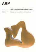 Cover: The Art of Arp after 1945 - Stiftung Jean Arp u. Sophie Taeuber-Arp