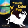Cover: Wake Up, Color Pup - Random House Books for Young Readers