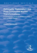 Cover: Rationality, Nationalism and Post-Communist Market Transformations - Routledge