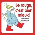 Cover: Le Rouge, c'Est Bien Mieux! - Scholastic Canada Ltd