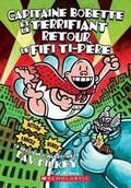 Cover: Capitaine Bobette Et Le Terrifiant Retour de Fifi Ti-Pere (Tome 9) - Scholastic