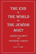 Cover: The End of the World or the Jewish Age? - Biblical-Books Publications