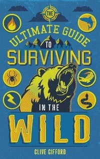 Enlarge image Cover: The Ultimate Guide to Surviving in the Wild - Words & Pictures