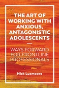 Cover: The Art of Working with Anxious, Antagonistic Adolescents - Jessica Kingsley Publishers