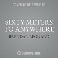 Enlarge image Cover: Sixty Meters to Anywhere - Blackstone Publishing