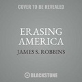 Cover: Erasing America Lib/E - Blackstone Publishing