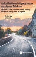 Cover: Artificial Intelligence In Highway Location And Alignment Optimization: Applications Of Genetic Algorithms In Searching, Evaluating, And Optimizing Highway Location And Alignments - World Scientific Publishing Co Pte Ltd
