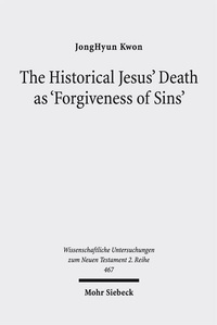 Abbildung von: The Historical Jesus' Death as 'Forgiveness of Sins' - Mohr Siebeck