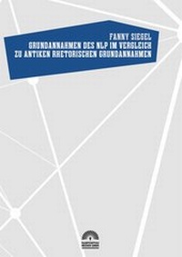 Abbildung von: Grundannahmen des NLP im Vergleich zu antiken rhetorischen Grundannahmen - Rampenpfau Medien Gmbh