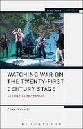 Cover: Watching War on the Twenty-First Century Stage - Methuen Drama