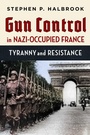 Cover: Gun Control in Nazi-Occupied France - Independent Institute,U.S.