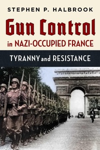 Enlarge image Cover: Gun Control in Nazi-Occupied France - Independent Institute,U.S.