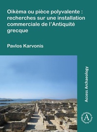 Abbildung von: Oikema ou piece polyvalente: recherches sur une installation commerciale de l'Antiquite grecque - Archaeopress Access Archaeology