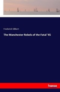 Cover: The Manchester Rebels of the Fatal '45 - Hansebooks