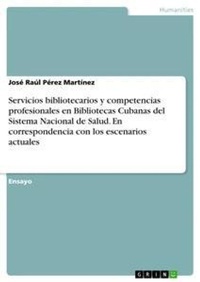 Abbildung von: Servicios bibliotecarios y competencias profesionales en Bibliotecas Cubanas del Sistema Nacional de Salud. En correspondencia con los escenarios actuales - GRIN Verlag