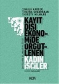 Cover: Kayit Disi Ekonomide &Ouml;rg&uuml;tlenen Kadin Isciler - Kor Kitap