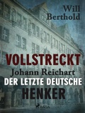 Cover: Vollstreckt -  Johann Reichart, der letzte deutsche Henker - Saga Egmont