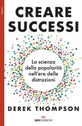 Cover: Creare successi. La scienza della popolarit&agrave; nell'era delle distrazioni - Business;ROI edizioni