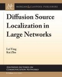 Enlarge image Cover: Diffusion Source Localization in Large Networks - Morgan & Claypool Publishers