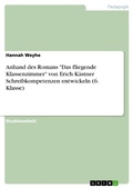 Cover: Anhand des Romans "Das fliegende Klassenzimmer" von Erich K&auml;stner Schreibkompetenzen entwickeln (6. Klasse) - GRIN Verlag