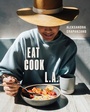 Cover: EAT. COOK. L.A. - Ten Speed Press