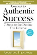 Cover: Connect to Authentic Success: 7 Steps to the Destiny You Deserve... - Amanda Steadman