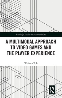 Enlarge image Cover: A Multimodal Approach to Video Games and the Player Experience - Routledge