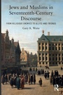Cover: Jews and Muslims in Seventeenth-Century Discourse - Routledge