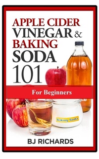 Abbildung von: Apple Cider Vinegar & Baking Soda 101 for Beginners - Brenda Richards