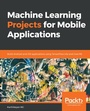 Cover: Machine Learning Projects for Mobile Applications - Packt Publishing
