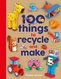 Cover: 100 Things to Recycle and Make - Words & Pictures