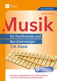 Abbildung von: Musik für Fachfremde und Berufseinsteiger 7-8 - Auer Verlag in der AAP Lehrerwelt GmbH