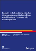 Cover: Kognitiv-verhaltenstherapeutisches Gruppenprogramm f&uuml;r Jugendliche mit abh&auml;ngigem Computer- oder Internetgebrauch - Hogrefe