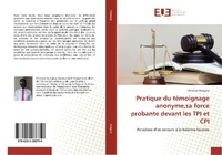Abbildung von: Pratique du témoignage anonyme,sa force probante devant les TPI et CPI - Éditions universitaires européennes