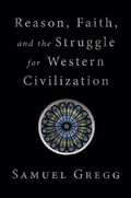 Cover: Reason, Faith, and the Struggle for Western Civilization - Gateway Editions