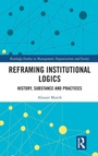 Cover: Reframing Institutional Logics - Routledge